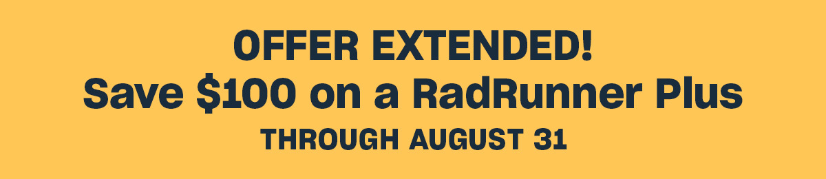Save $100 on a RadRunner Plus