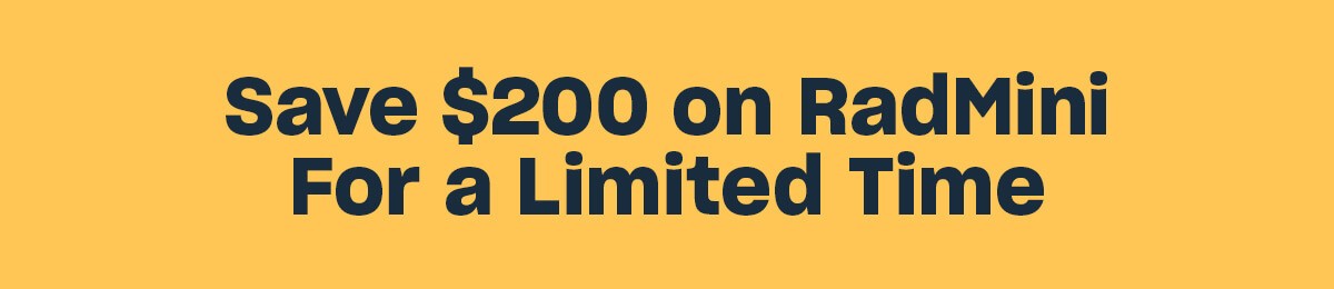 Save $200 on a RadMini