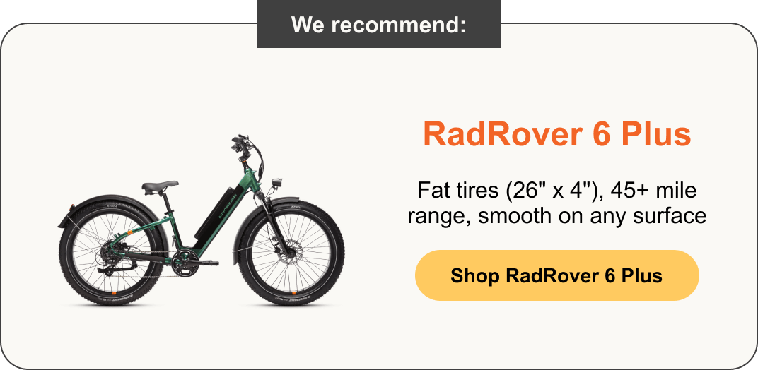 RadRover 6 Plus: Fat tires (26" x 4"), 45+ mile range, smooth on any surface