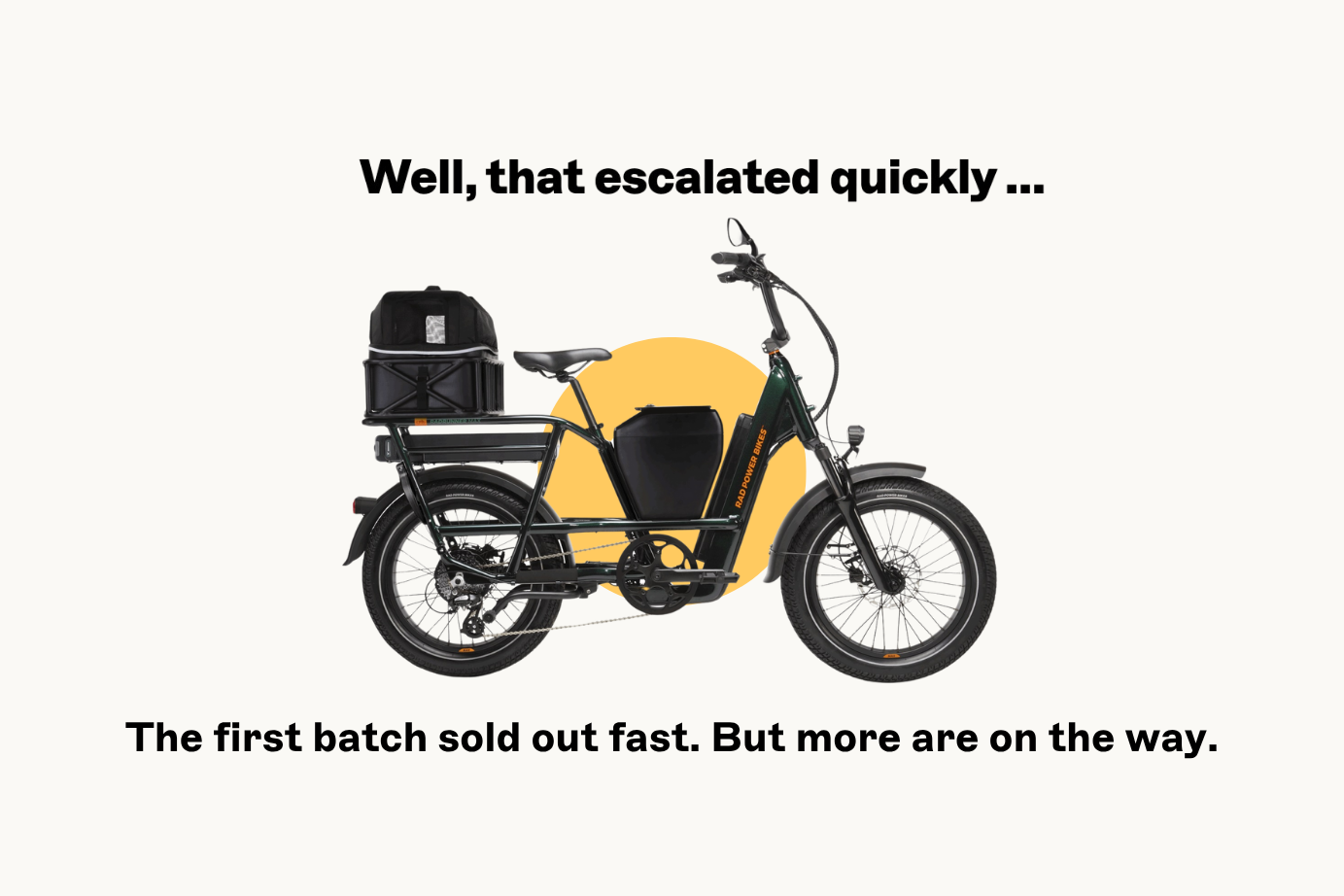 The RadRunner Max with "Well, that escalated quickly ... the first batch sold out fast. But more are on the way." in surrounding letters