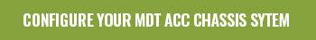 MDT ACC Chassis System Configurable