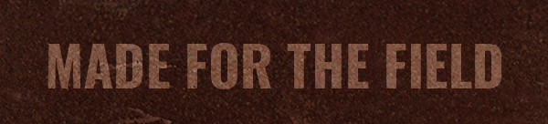 Made for the field.