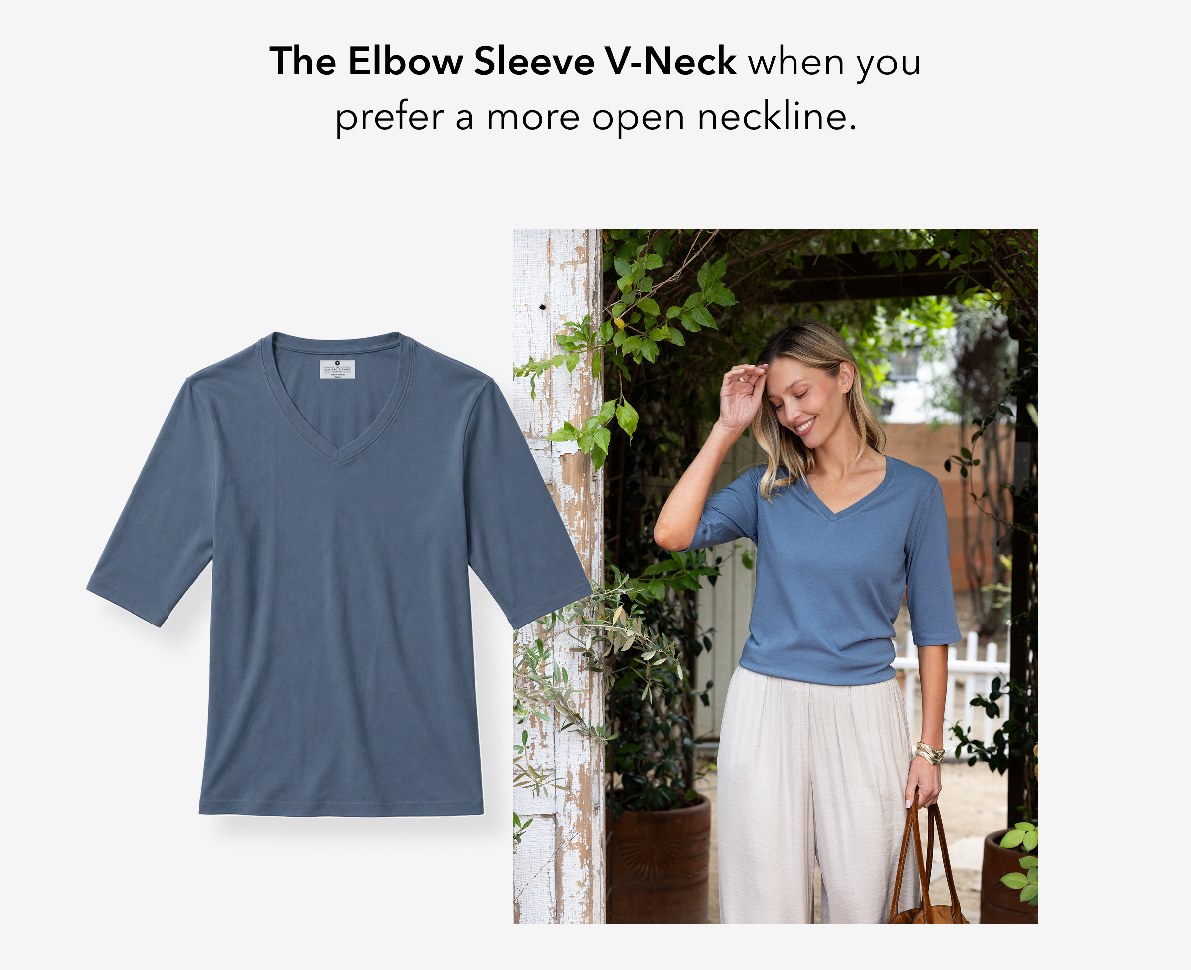 The Elbow Sleeve V-Neck when you prefer a more open neckline.