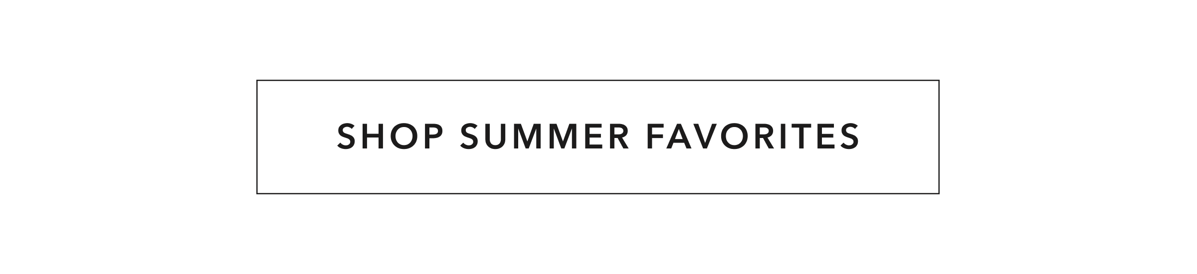 SHOP SUMMER FAVORITES