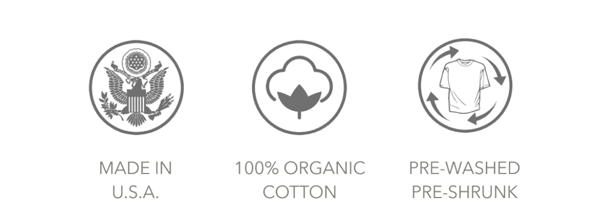 MADE IN U.S.A.  |  100% ORGANIC COTTON  |  PRE-WASHED PRE-SHRUNK