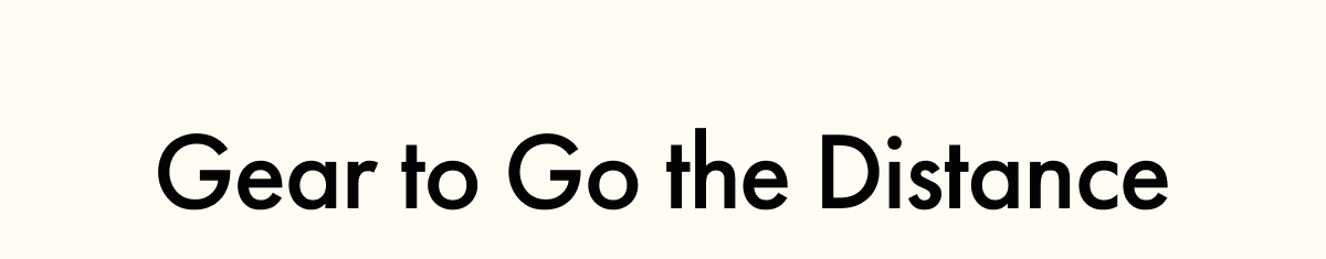Gear to Go the Distance