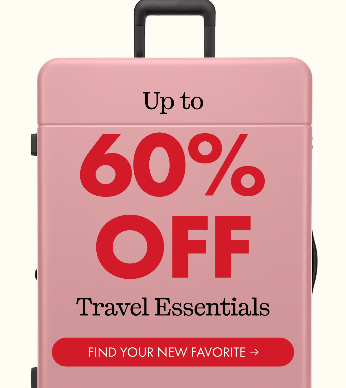 Up to 60% OFF | Travel Essentials | FIND YOUR NEW FAVORITE