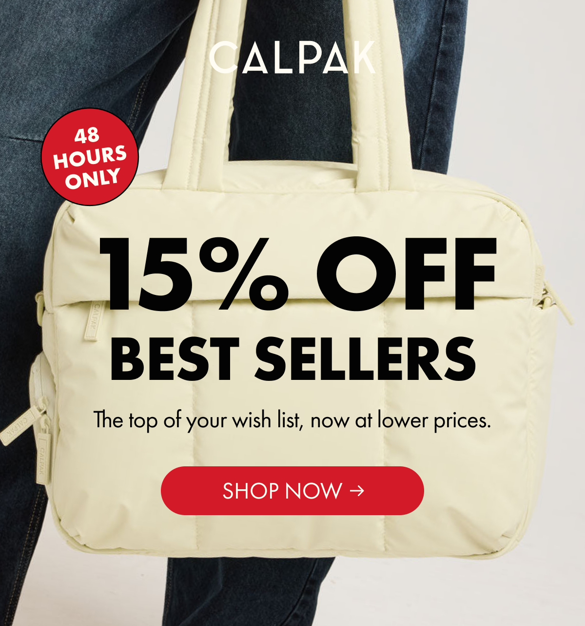 CALPAK | 48 HOURS ONLY | 15% OFF BEST SELLERS | The top of your wish list, now at lower prices. | SHOP NOW
