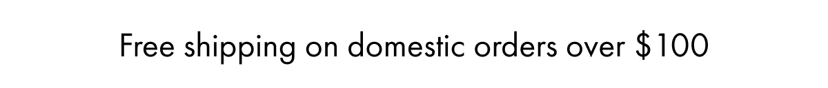 FREE SHIPPING ON ORDERS $100+