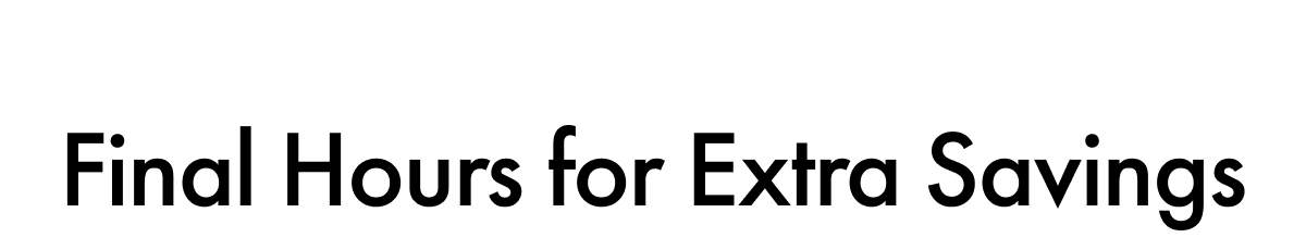 Final Hours for Extra Savings