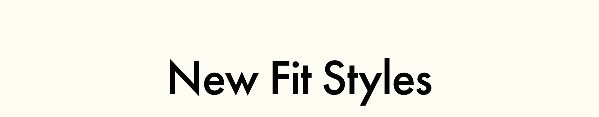 New Fit Styles