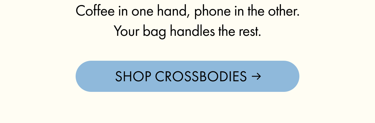 Coffee in one hand, phone in the other. Your bag handles the rest. | SHOP CROSSBODIES