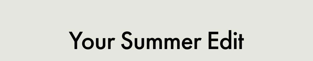 Your Summer Edit
