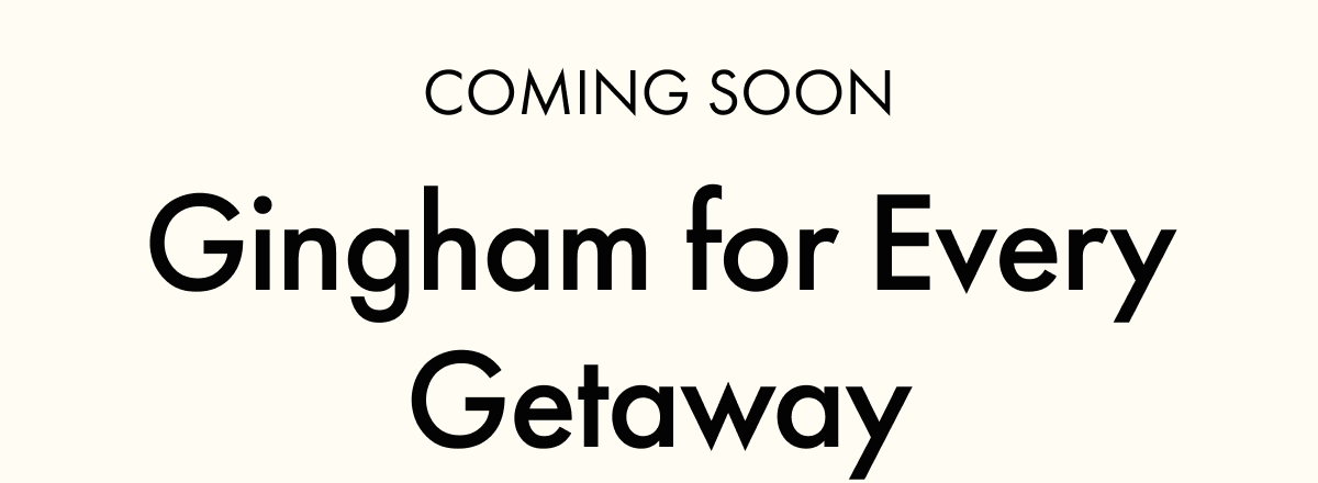 COMING SOON | Gingham for Every Getaway