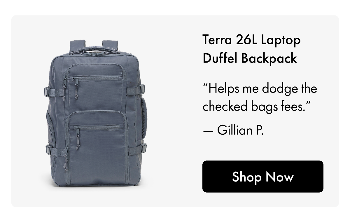 Terra 26L Laptop Duffel Backpack | "Helps me dodge the checked bag fees." - Gillian P. | Shop Now