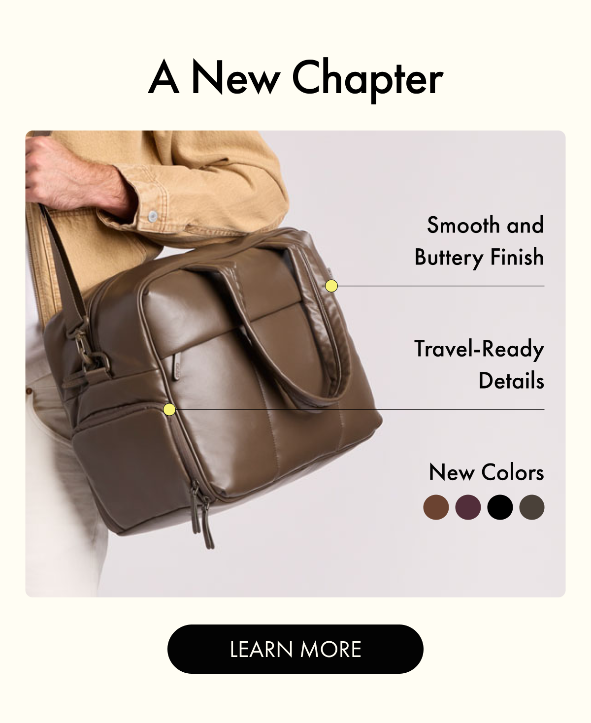 A New Chapter | Smooth and Buttery Finish | Travel-Ready Details | New Colors | LEARN MORE