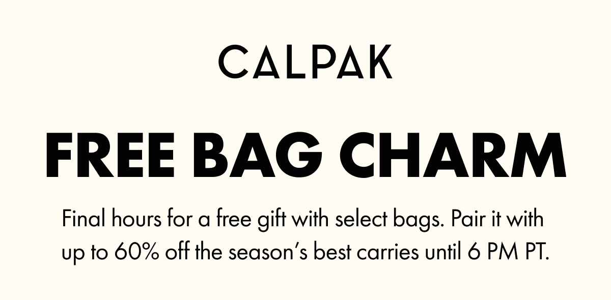 CALPAK | FREE BAG CHARM | Final hours for a free gift with select bags. Pair it with up to 60% off the season's best carries until 6 PM PT.