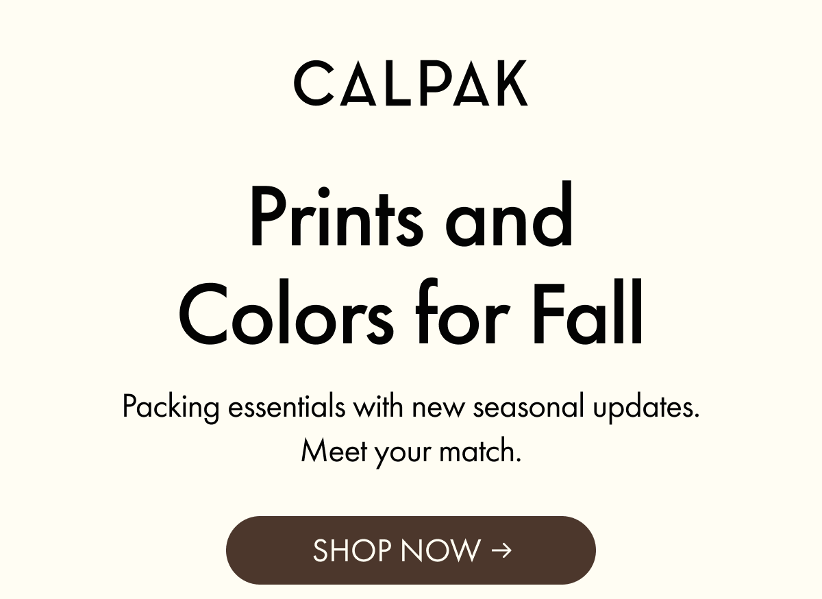 CALPAK | Prints and Colors for Fall | Packing essentials with new seasonal updates. | SHOP NOW