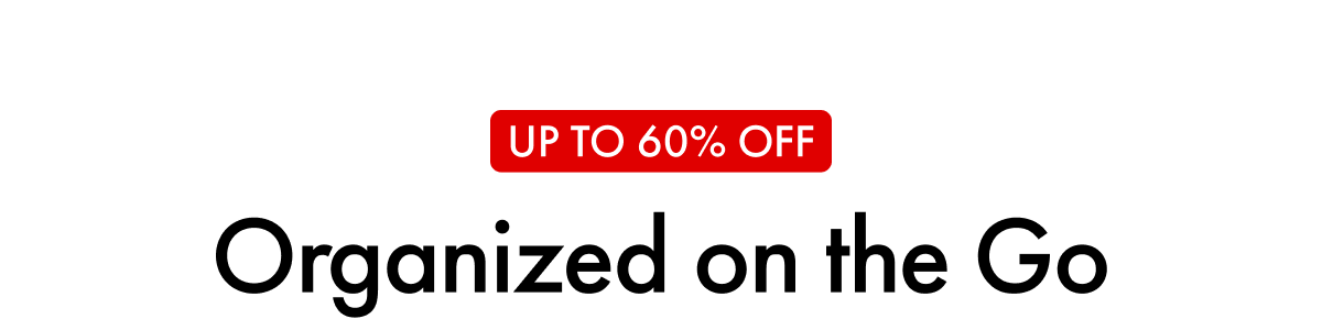 UP TO 60% OFF | Organized on the Go