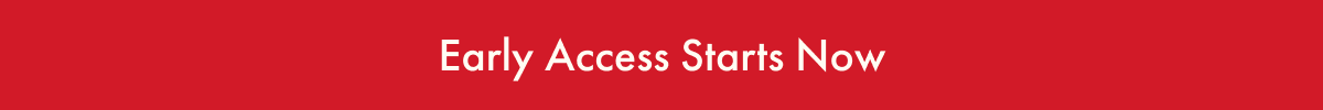 Early Access Starts Now