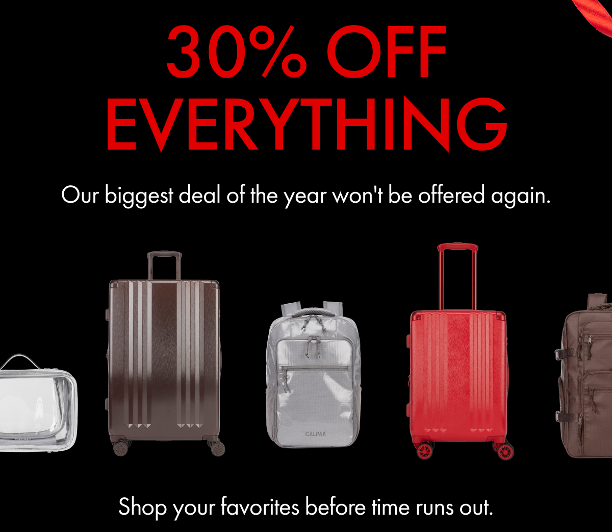 30% OFF EVERYTHING | Our biggest deal of the year won't be offered again. 