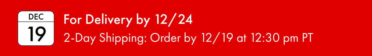 For Delivery by 12/24 | 2-Day Shipping: Order by 12/19 at 12:30pm PT