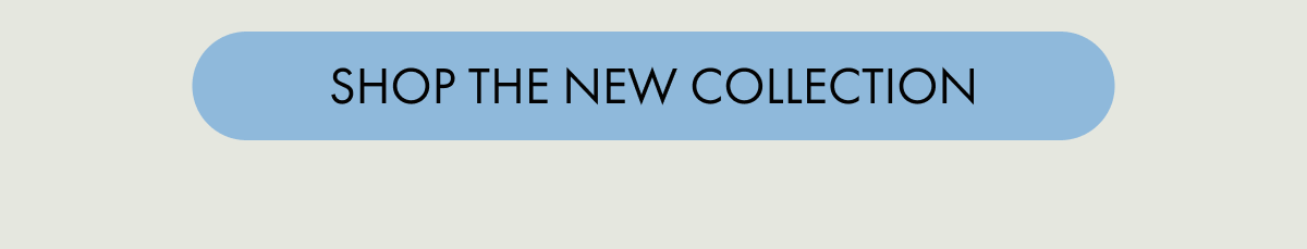 SHOP THE NEW COLLECTION