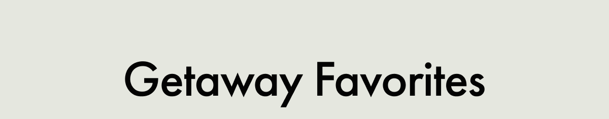 Getaway Favorties