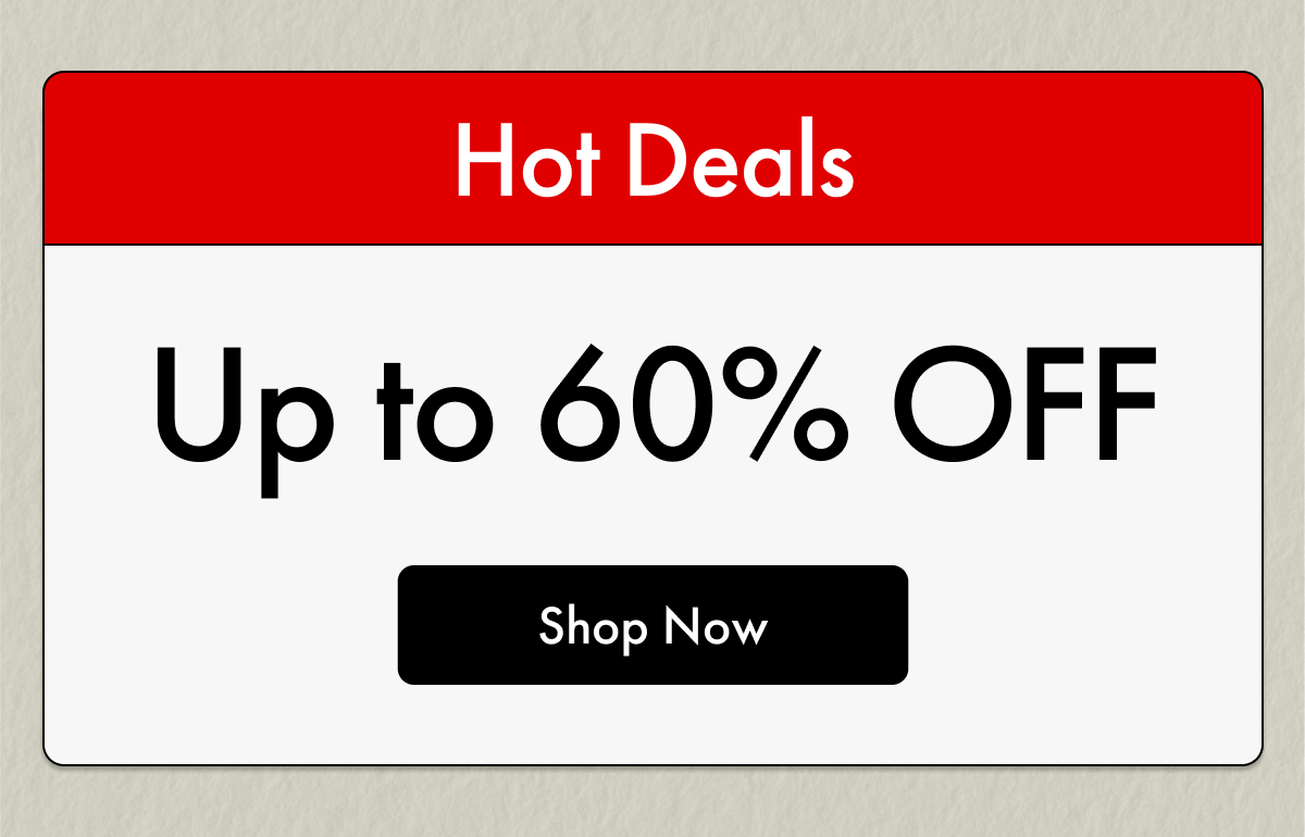 Hot Deals | Up to 60% OFF | Shop Now