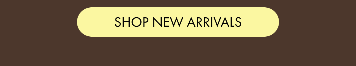 SHOP NEW ARRIVALS