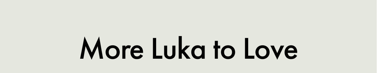 More Luka to Love