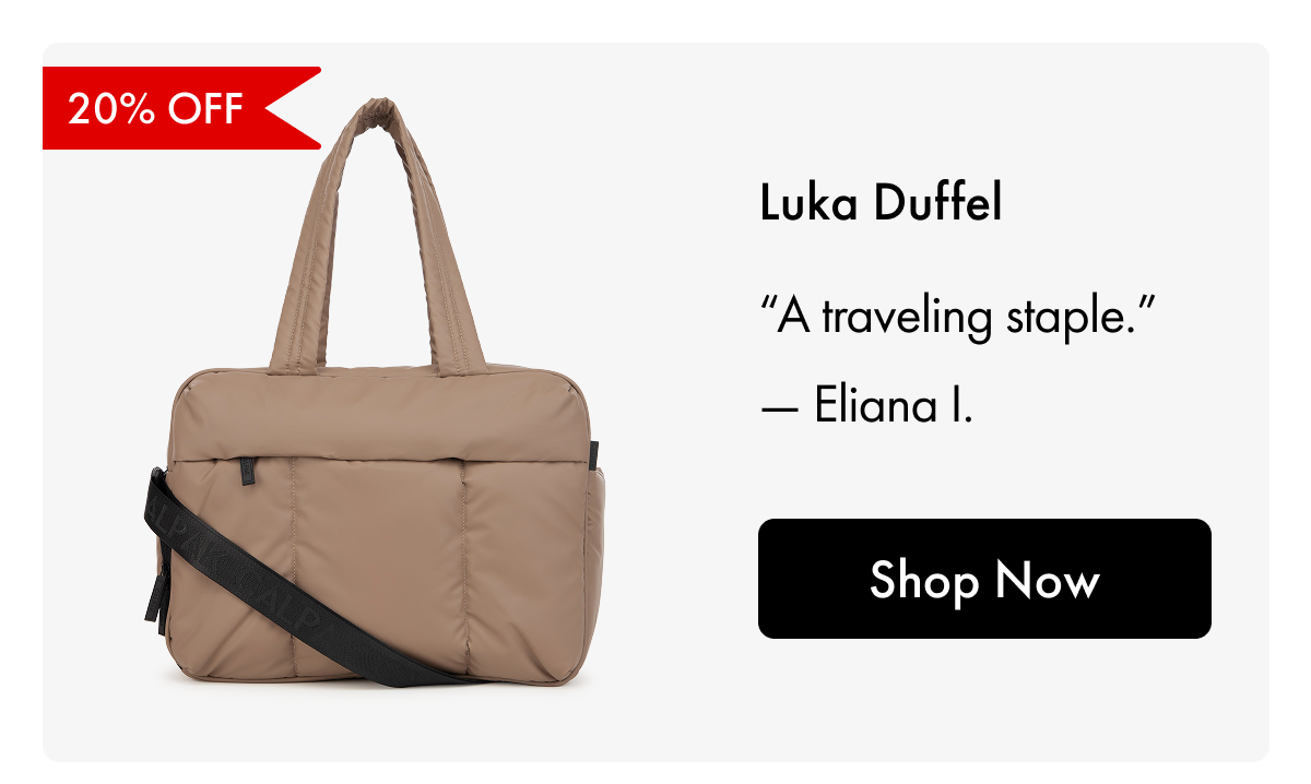 20% OFF | Luka Duffel | "A traveling staple." - Eliana I. | Shop Now