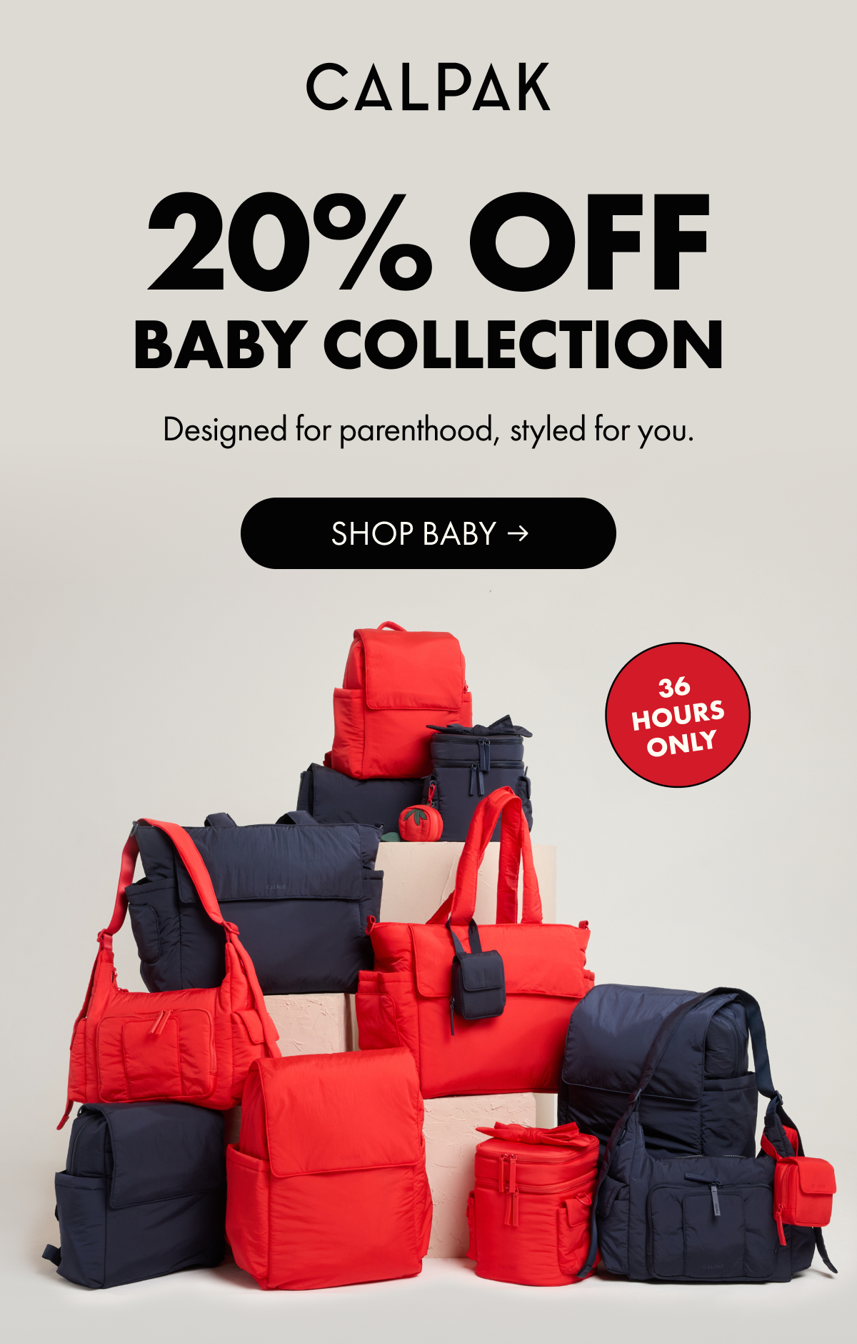 CALPAK | 20% OFF BABY COLLECTION | Designed for parenthood, styled for you. | SHOP BABY | 36 HOURS ONLY