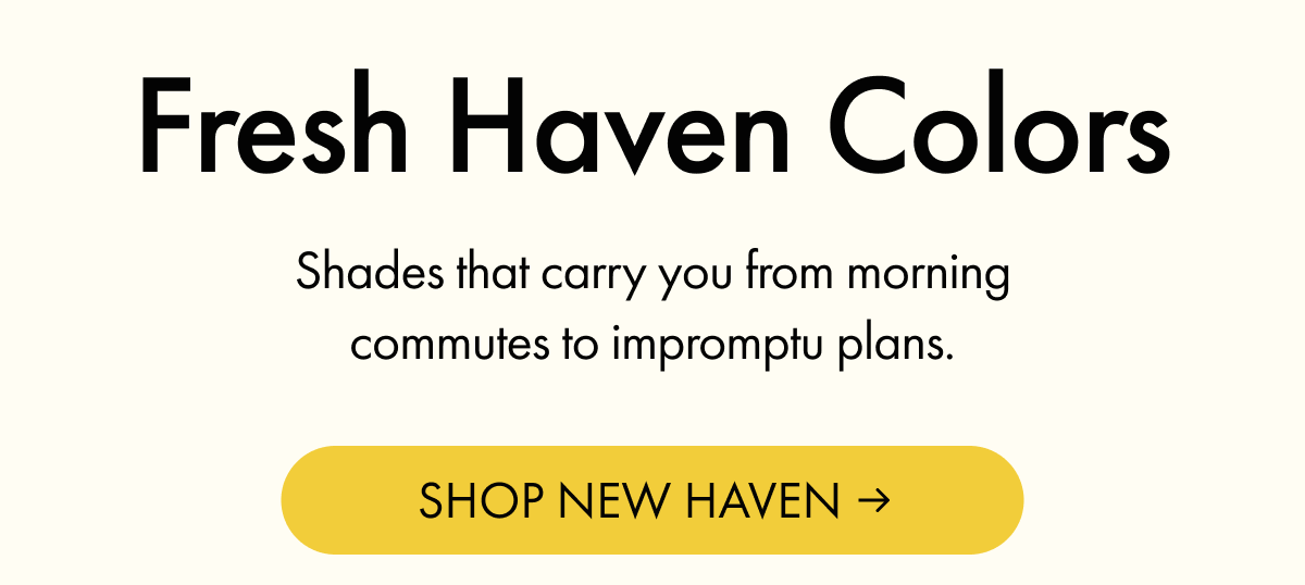 Fresh Haven Colors | Shades that carry you from morning commutes to impromptu plans. | SHOP NEW HAVEN