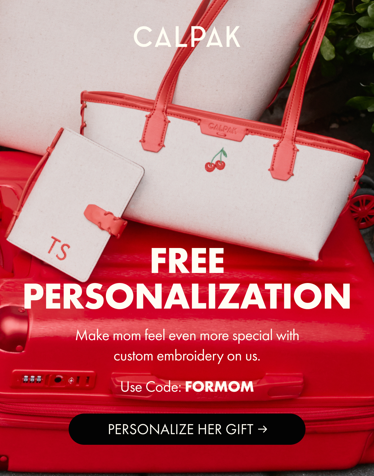 CALPAK | FREE PERSONALIZATION | Make mom feel even more special with custom embroidery on us. | Use Code: FORMOM | PERSONALIZE HER GIFT