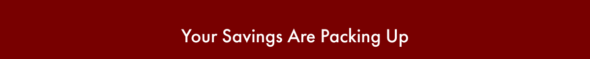 Your Savings Are Packing Up