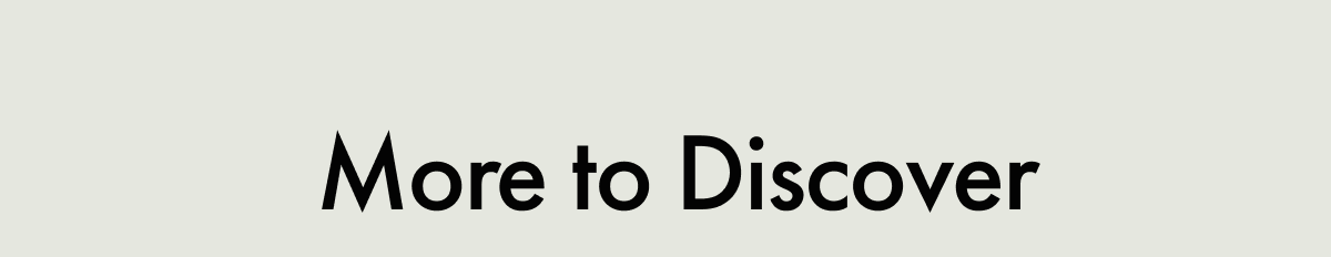More to Discover