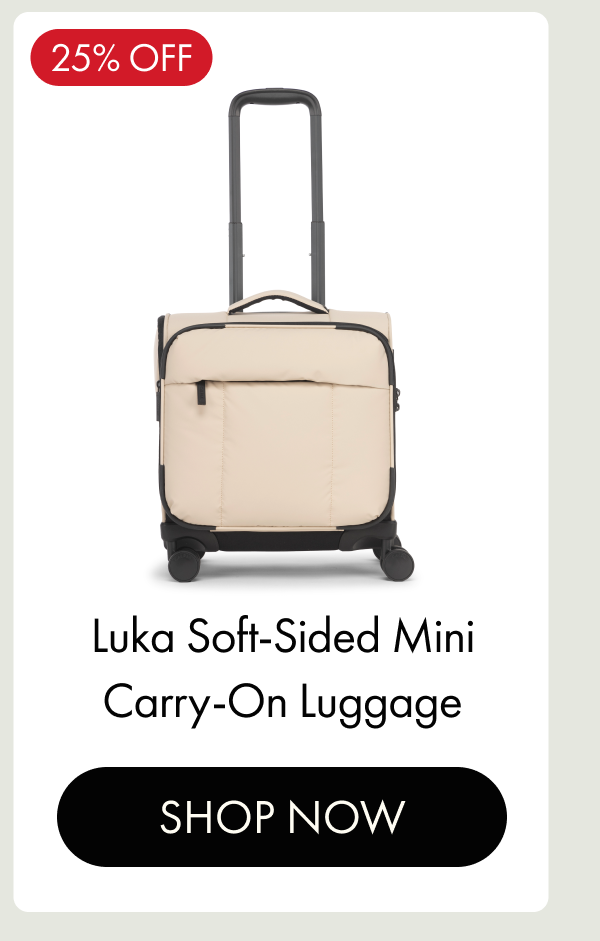 25% OFF | Luka Soft-Sided Mini Carry-On Luggage | SHOP NOW