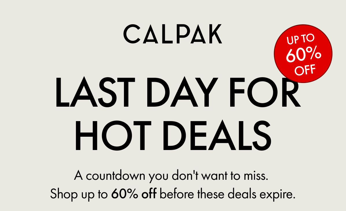 CALPAK | UP TO 60% OFF | LAST DAY FOR HOT DEALS | A countdown you don't want to miss. | Shop up to 60% off before these deals expire.