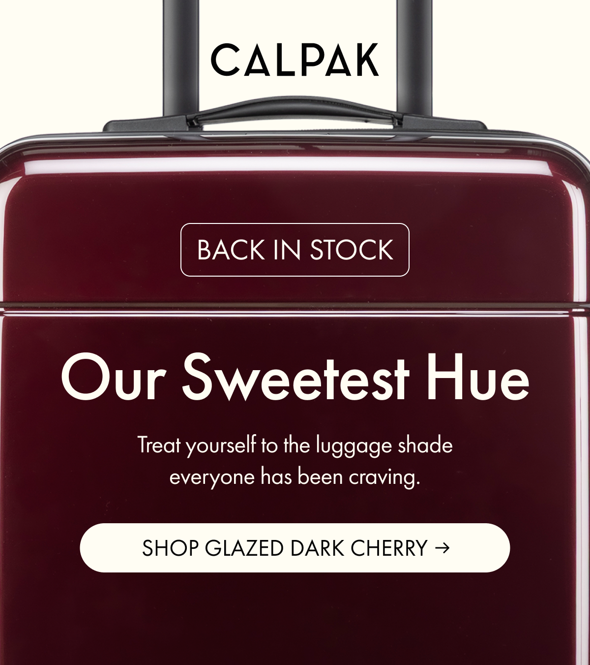 CALPAK | BACK IN STOCK | Our Sweetest Hue | Treat yourself to the luggage shade everyone has been craving. | SHOP GLAZED DARK CHERRY