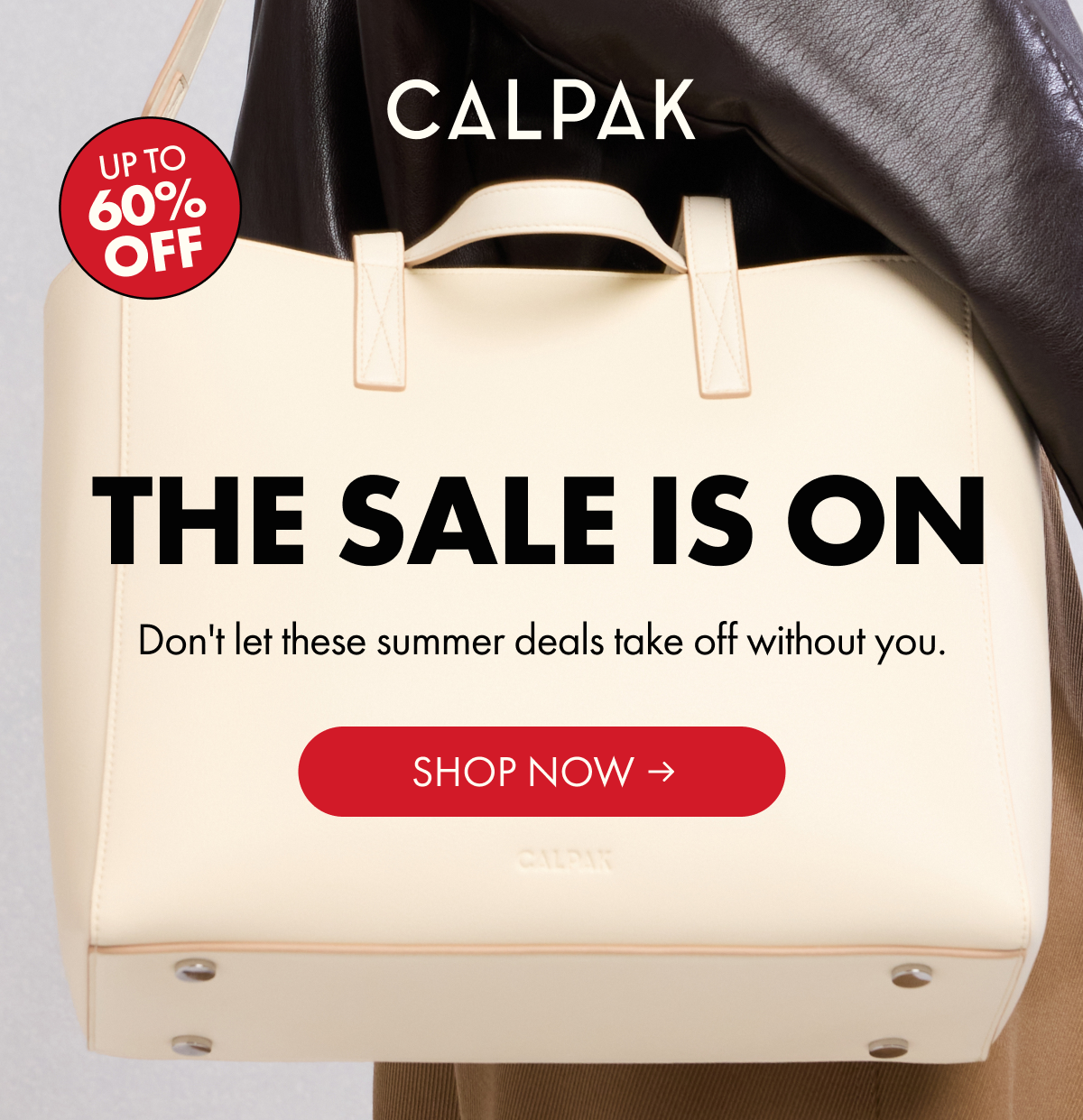 CALPAK | UP TO 60% OFF | THE SALE IS ON | Don't let these summer deals take off without you. | SHOP NOW