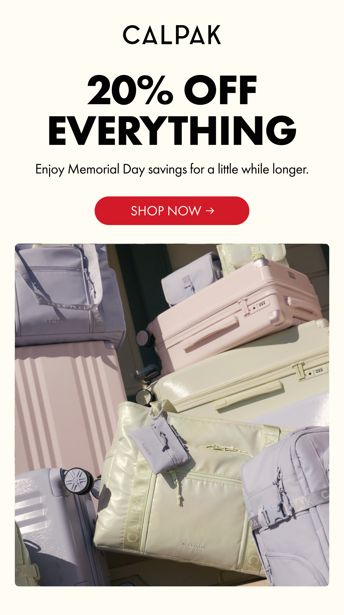 CALPAK | 20% OFF EVERYTHING | Enjoy Memorial Day savings for a little while longer. | SHOP NOW