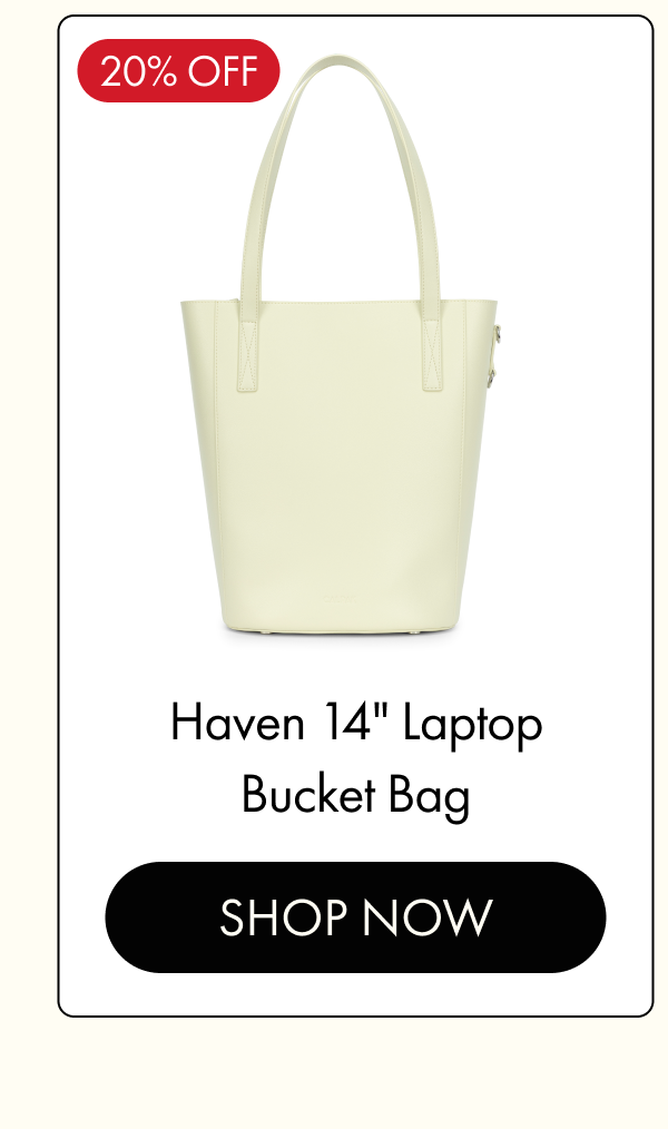 20% OFF | Haven 14" Laptop Bucket Bag | SHOP NOW