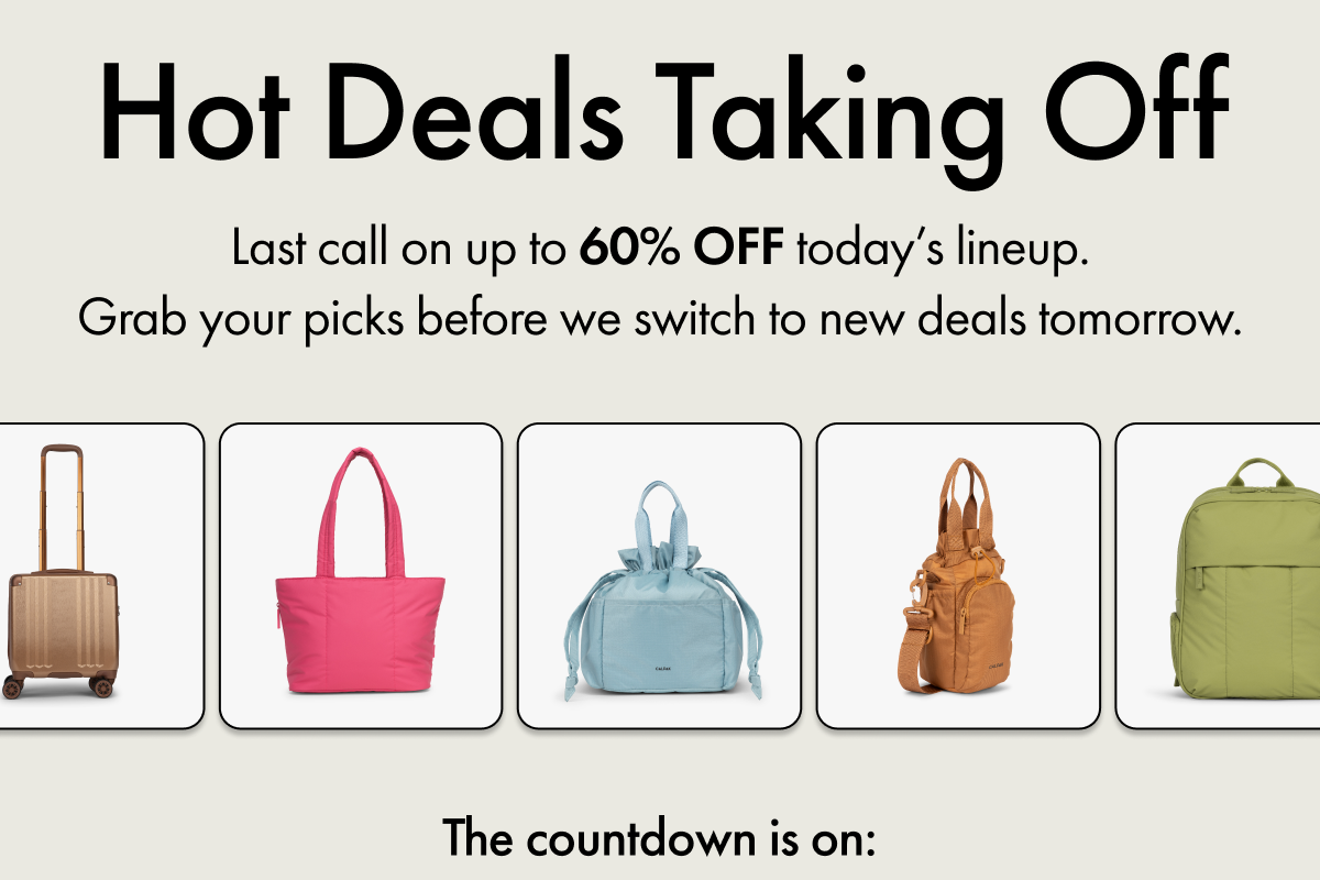 Hot Deals Taking Off | Last call on up to 60% OFF today's lineup. | Grab your picks before we switch to new deals tomorrow. | The countdown is on: