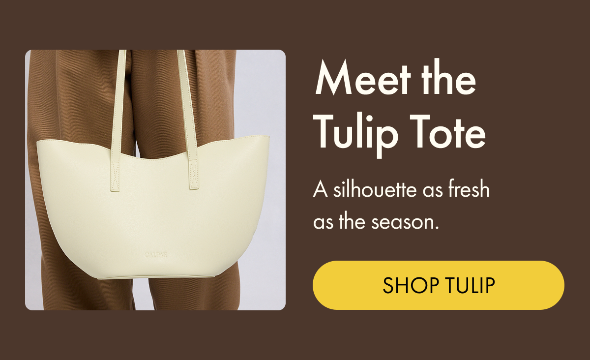 Meet the Tulip Tote | A silhouette as fresh as the season. | SHOP TULIP