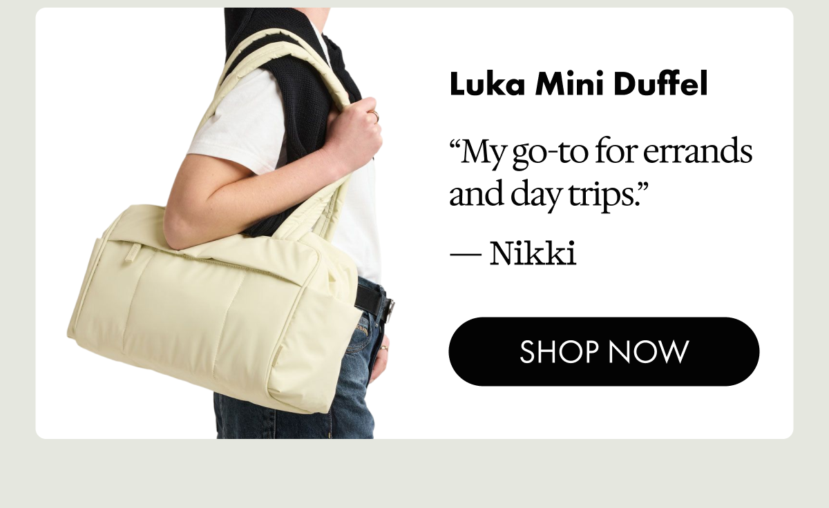Luka Mini Duffel | "My go-to for errands and day trips." - Nikki | SHOP NOW