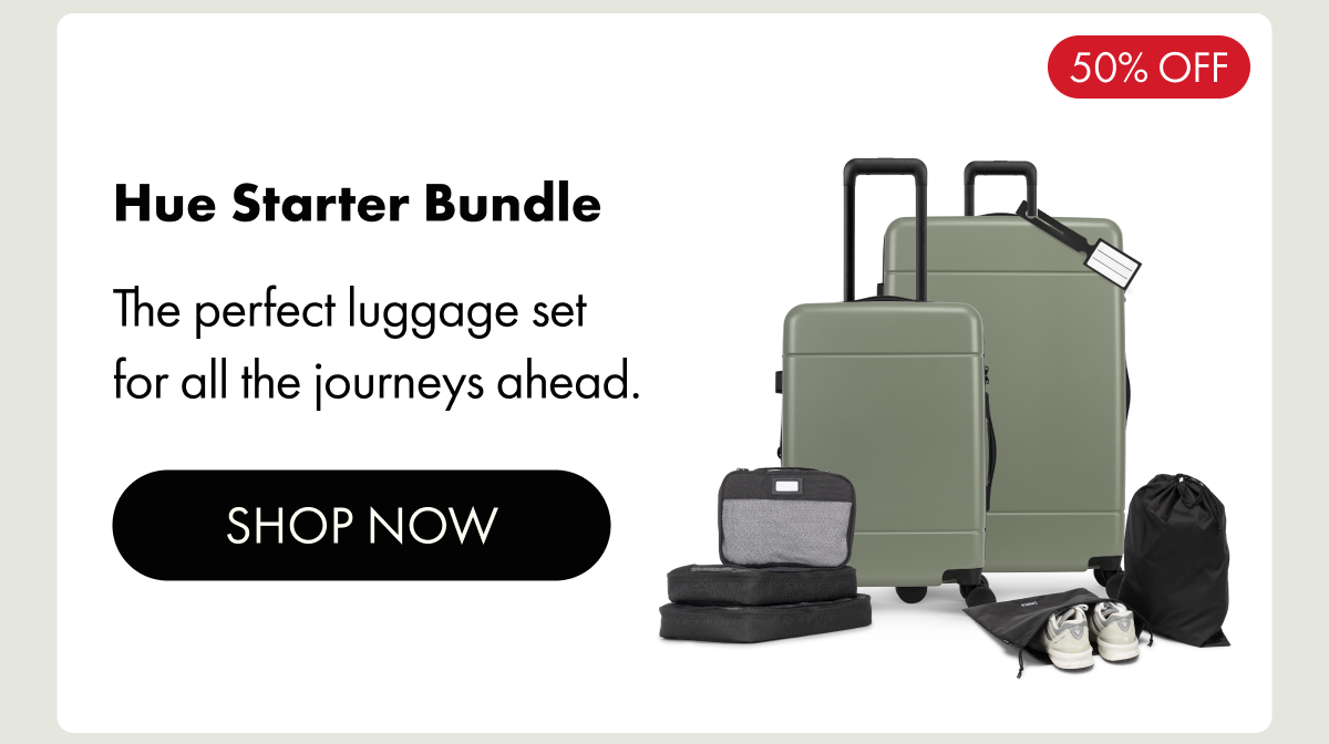 50% OFF | Hue Starter Bundle | The perfect luggage set for all the journeys ahead. | SHOP NOW