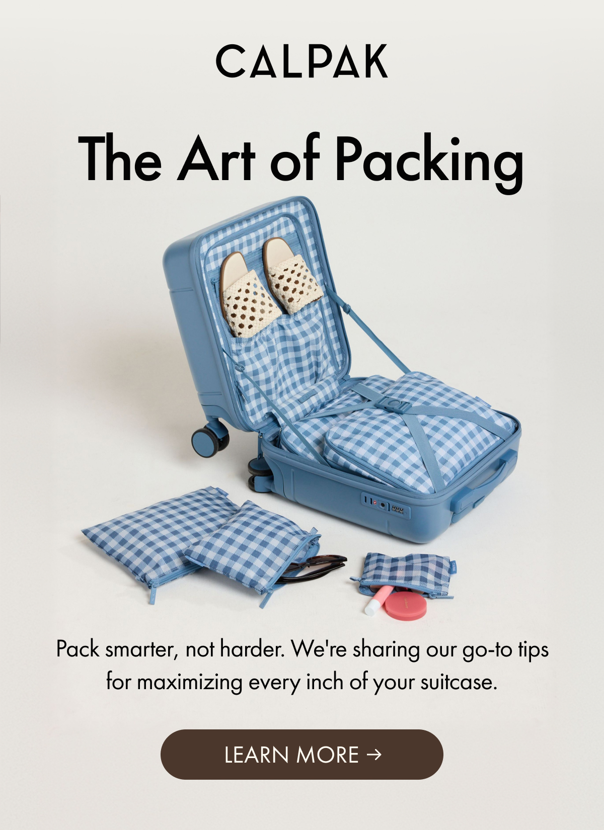 CALPAK | The Art of Packing | Pack smarter, not harder. We're sharing our go-to tips for maximizing every inch of your suitcase. | LEARN MORE