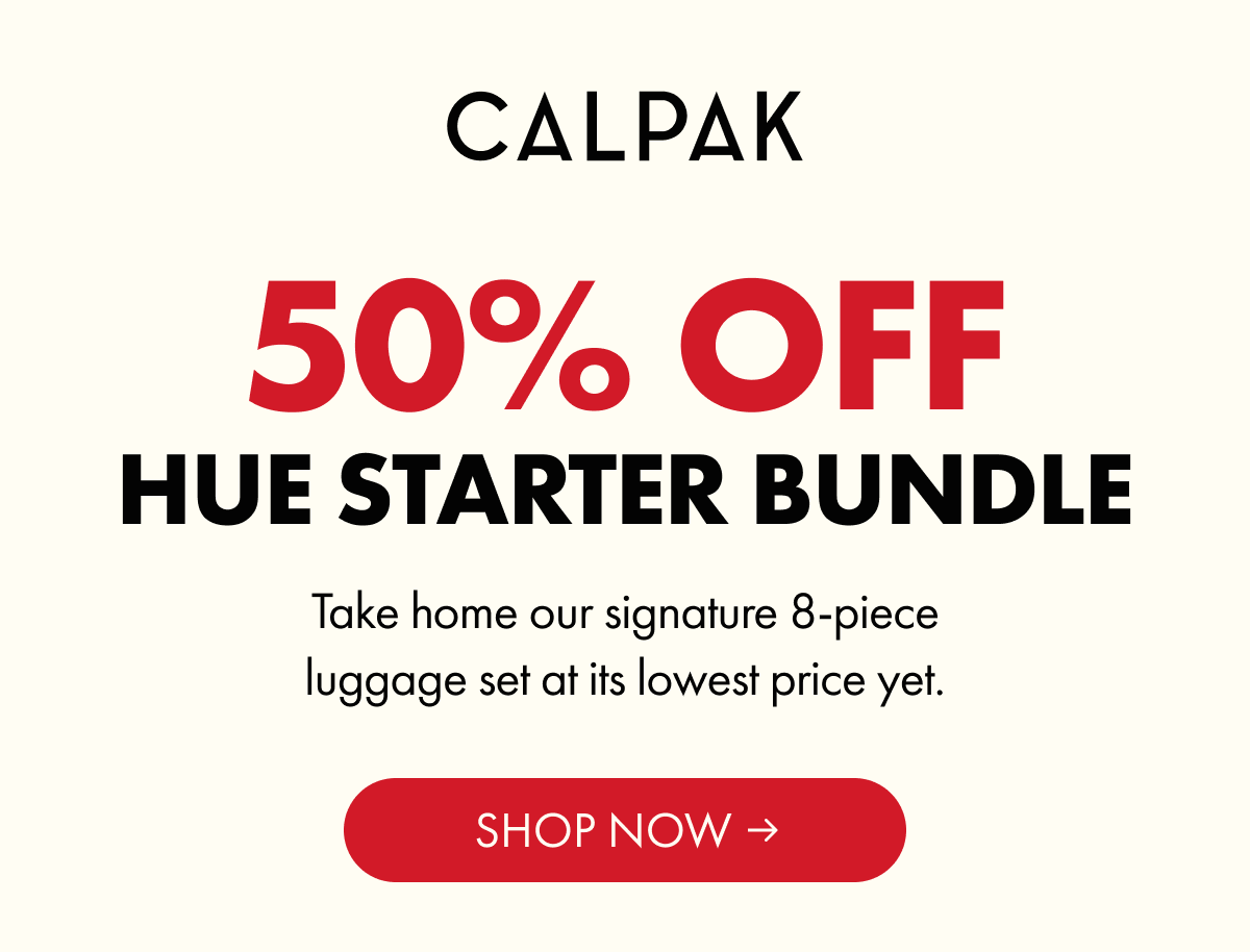 CALPAK | 50% OFF HUE STARTER BUNDLE | Take home our signature 8-piece luggage set at its lowest price yet. | SHOP NOW