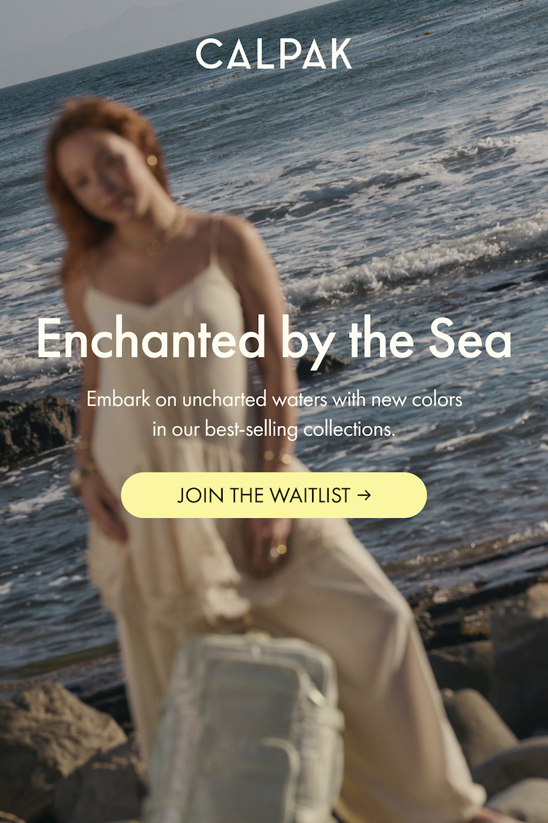 CALPAK | Enchanted by the Sea | Embark on uncharted waters with new colors in our best-selling collections. | JOIN THE WAITLIST